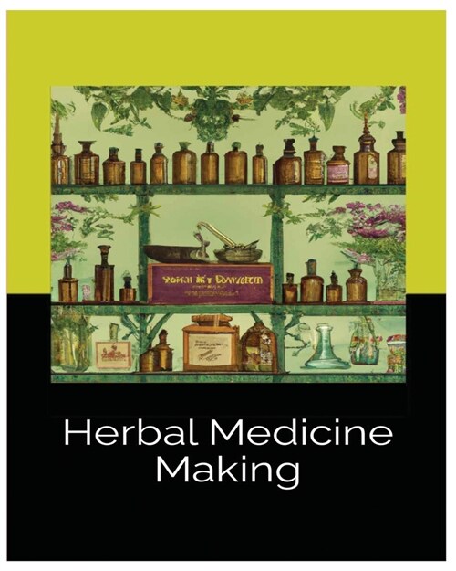 Herbal Medicine Making: Crafting Wellness with Tinctures, Salves and Teas (Paperback)