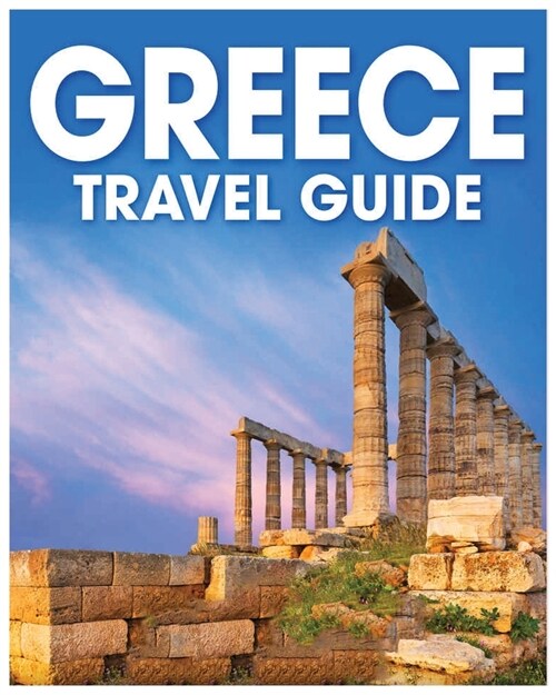 Greece Travel Guide: A Comprehensive Handbook for Exploring the Land of Gods (Paperback)