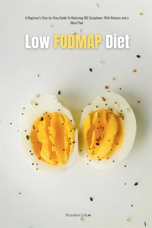 Low FODMAP Diet: A Beginners Step-by-Step Guide for Managing IBS Symptoms, with Recipes and a Meal Plan (Paperback)