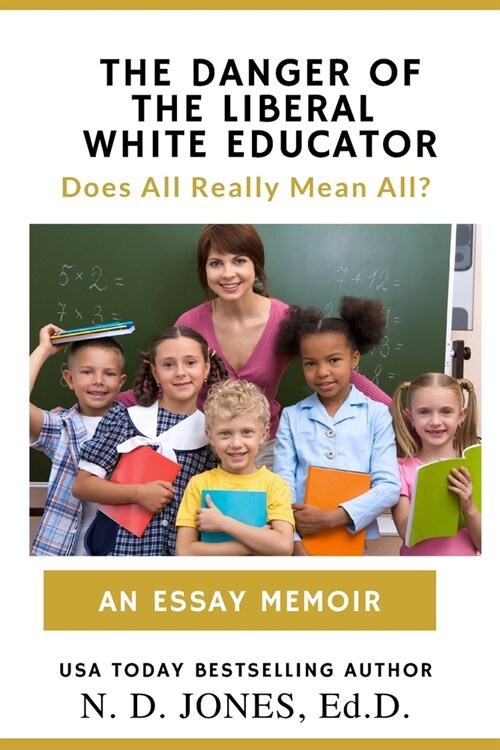 The Danger of the Liberal White Educator: Does All Really Mean All? (Paperback, 2)