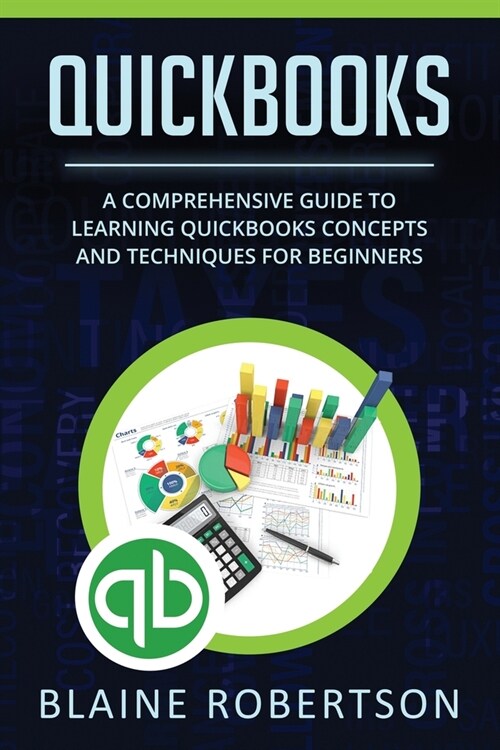 QuickBooks: A Comprehensive Guide to Learning Quickbooks Concepts and Techniques for Beginners (Paperback)