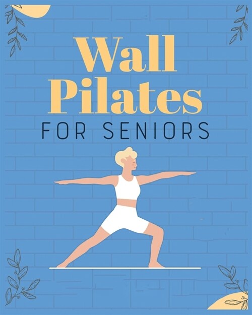 Wall Pilates for Seniors: Regain Control of Your Life (Paperback)