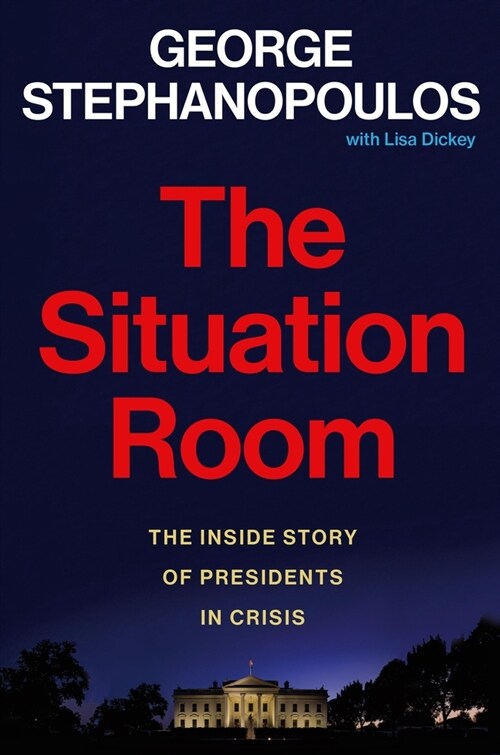 The Situation Room: The Inside Story of Presidents in Crisis (Hardcover)