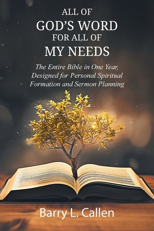 All of GODS WORD For All of MY NEEDS: The Entire Bible in One Year, Designed for Personal Spiritual Formation and Sermon Planning: The Entire Bible i (Paperback)