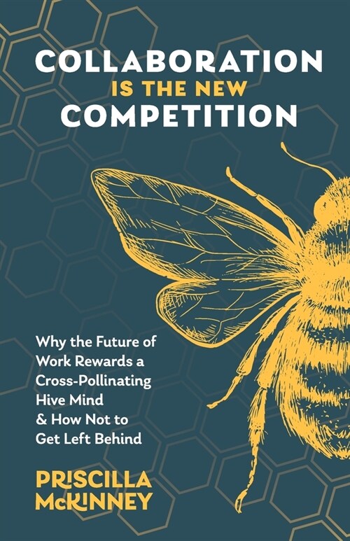 Collaboration Is the New Competition: Why the Future of Work Rewards a Cross-Pollinating Hive Mind & How Not to Get Left Behind (Paperback)