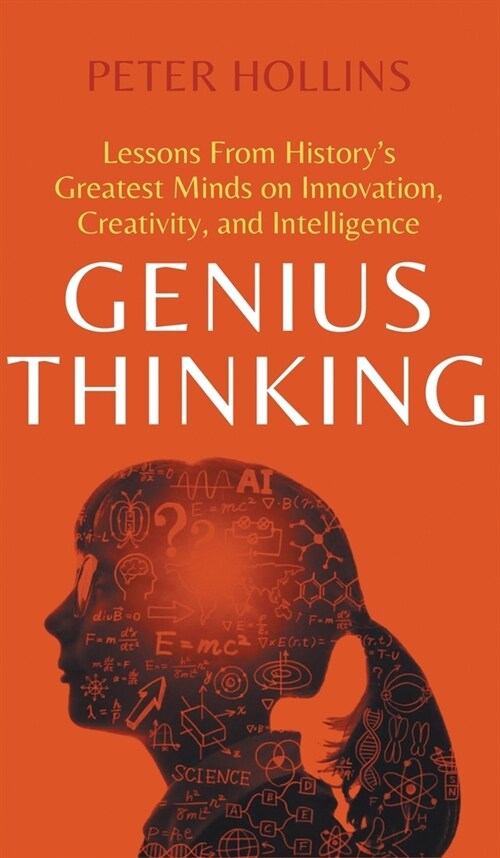 Genius Thinking: Lessons From Historys Greatest Minds on Innovation, Creativity, and Intelligence (Hardcover)
