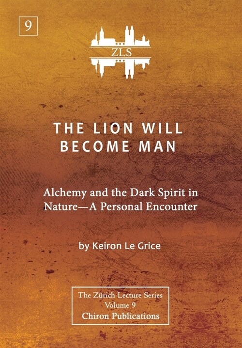 The Lion Will Become Man [ZLS Edition]: Alchemy and the Dark Spirit in Nature-A Personal Encounter (Hardcover)
