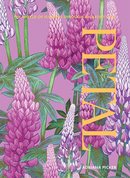 Petal: The World of Flowers Through an Artists Eye (Hardcover)
