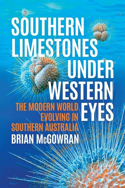 Southern Limestones under Western Eyes: The Modern World Evolving in Southern Australia (Paperback)