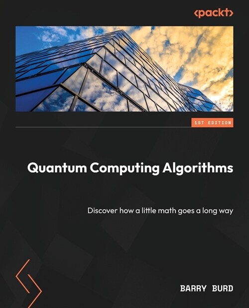 Quantum Computing Algorithms: Discover how a little math goes a long way (Paperback)