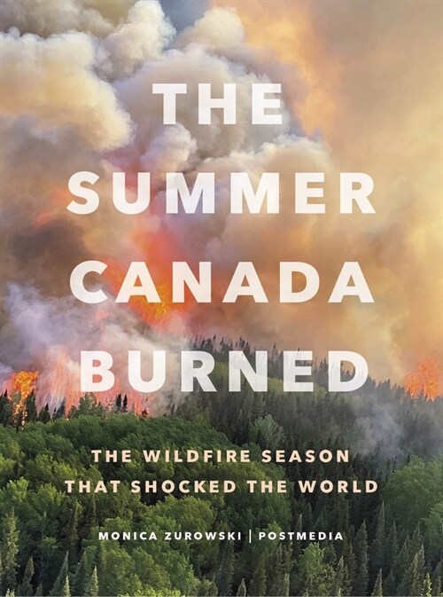 The Summer Canada Burned: The Wildfire Season That Shocked the World (Hardcover)