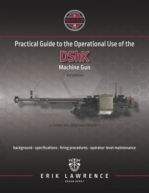 Practical Guide to the Operational Use of the DShK Machine Gun (Paperback)