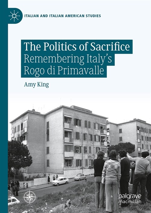 The Politics of Sacrifice: Remembering Italys Rogo Di Primavalle (Hardcover, 2023)