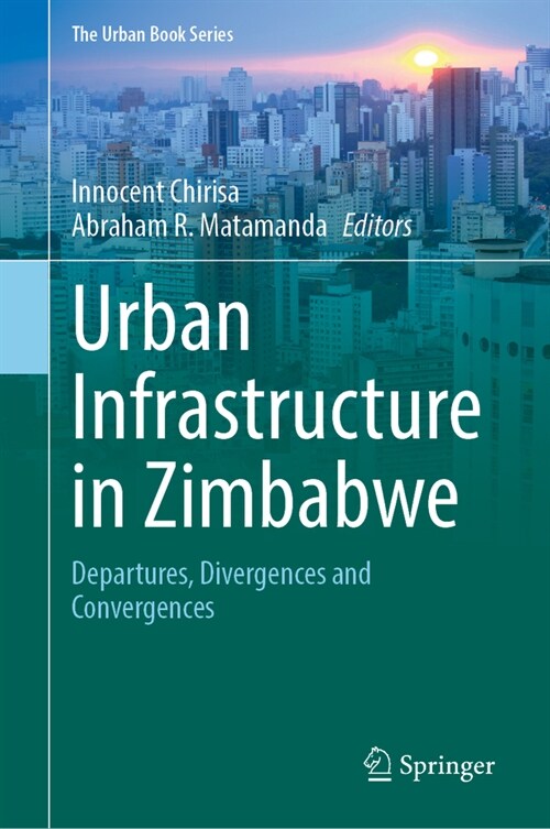Urban Infrastructure in Zimbabwe: Departures, Divergences and Convergences (Hardcover, 2024)
