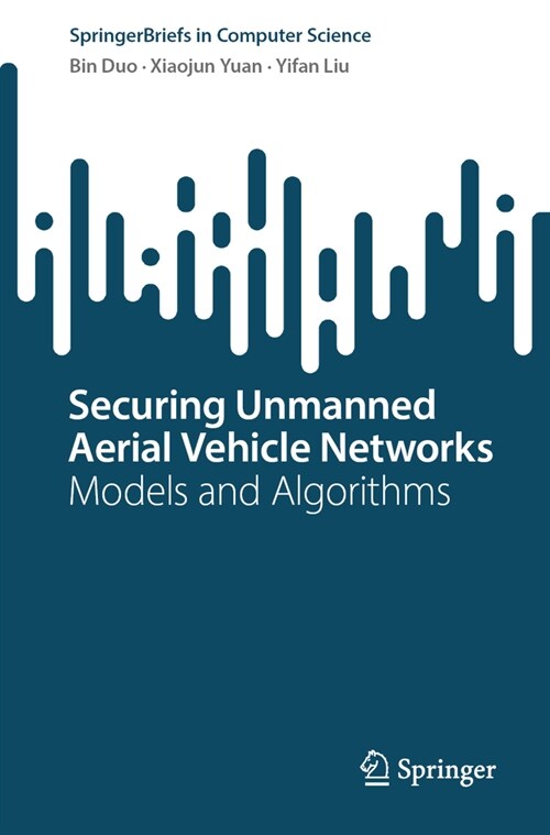 Securing Unmanned Aerial Vehicle Networks: Models and Algorithms (Paperback, 2024)