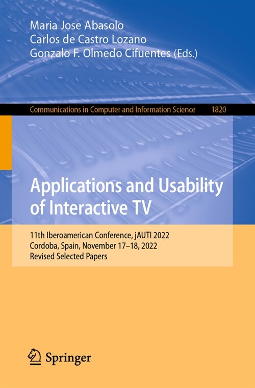 Applications and Usability of Interactive TV: 11th Iberoamerican Conference, Jauti 2022, Cordoba, Spain, November 17-18, 2022, Revised Selected Papers (Paperback, 2023)