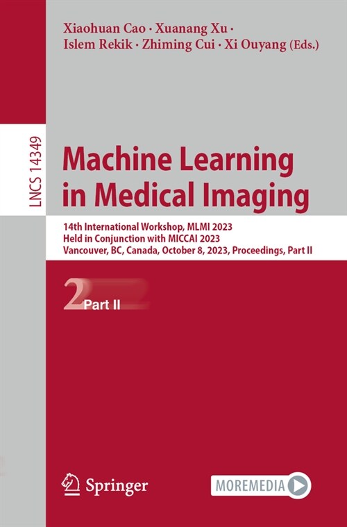 Machine Learning in Medical Imaging: 14th International Workshop, MLMI 2023, Held in Conjunction with Miccai 2023, Vancouver, Bc, Canada, October 8, 2 (Paperback, 2024)