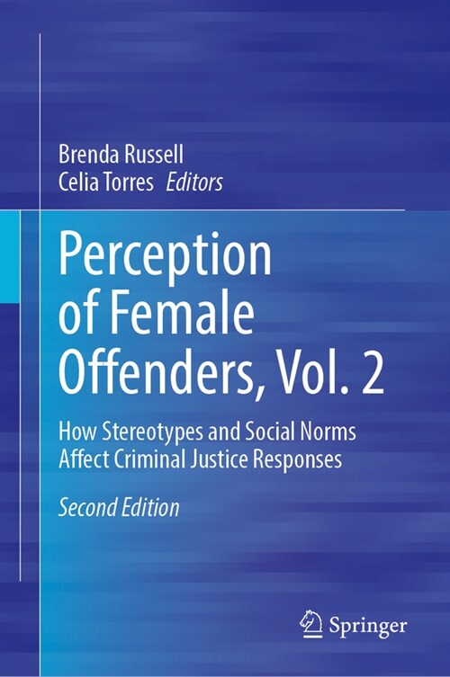 Perceptions of Female Offenders, Vol. 2: How Stereotypes and Social Norms Affect Criminal Justice Responses (Hardcover, 2, 2023)