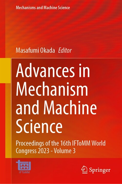 Advances in Mechanism and Machine Science: Proceedings of the 16th Iftomm World Congress 2023 - Volume 3 (Hardcover, 2024)
