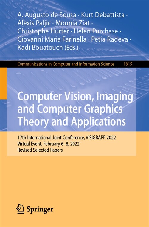 Computer Vision, Imaging and Computer Graphics Theory and Applications: 17th International Joint Conference, Visigrapp 2022, Virtual Event, February 6 (Paperback, 2023)