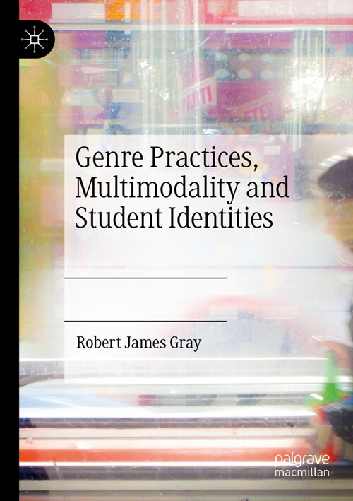 Genre Practices, Multimodality and Student Identities (Paperback, 2022)