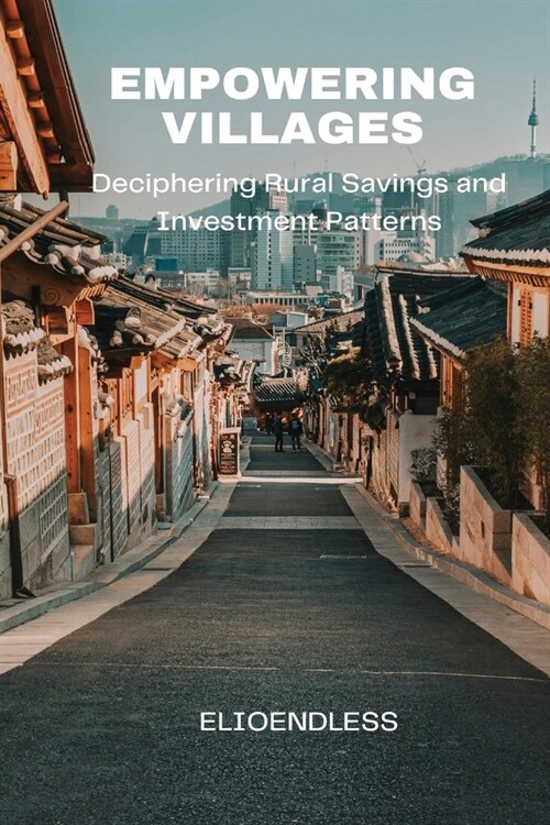 Empowering Villages: Deciphering Rural Savings and Investment Patterns (Paperback)