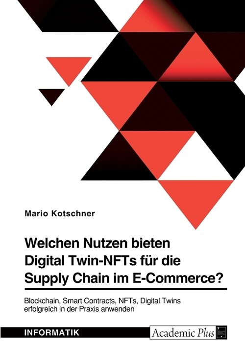 Welchen Nutzen bieten Digital Twin-NFTs f? die Supply Chain im E-Commerce?: Blockchain, Smart Contracts, NFTs, Digital Twins erfolgreich in der Praxi (Paperback)