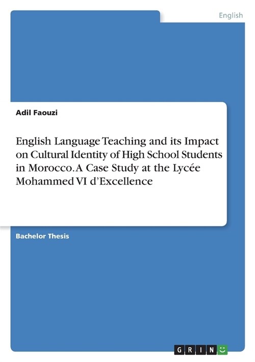 English Language Teaching and its Impact on Cultural Identity of High School Students in Morocco. A Case Study at the Lyc? Mohammed VI dExcellence (Paperback)