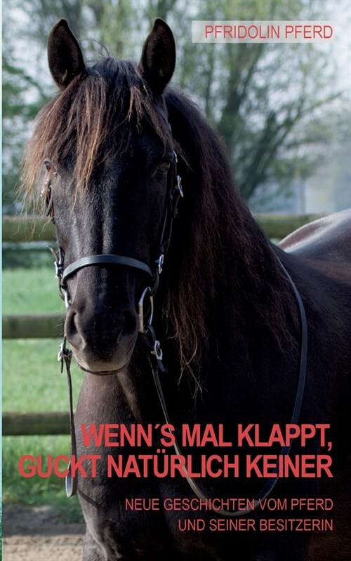 Wenns mal klappt, guckt nat?lich keiner: Neue Geschichten vom Pferd und seiner Besitzerin (Paperback)