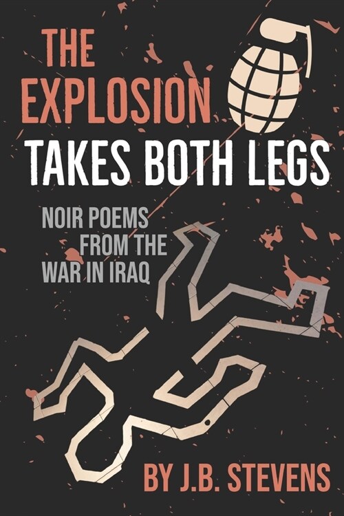 The Explosion Takes Both Legs: Noir Poems from the War in Iraq (Paperback)