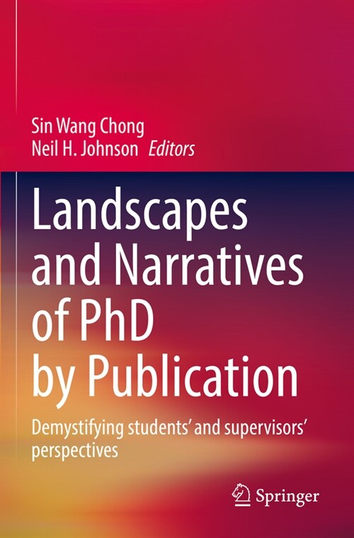 Landscapes and Narratives of PhD by Publication: Demystifying Students and Supervisors Perspectives (Paperback, 2022)