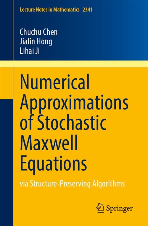 Numerical Approximations of Stochastic Maxwell Equations: Via Structure-Preserving Algorithms (Paperback, 2023)