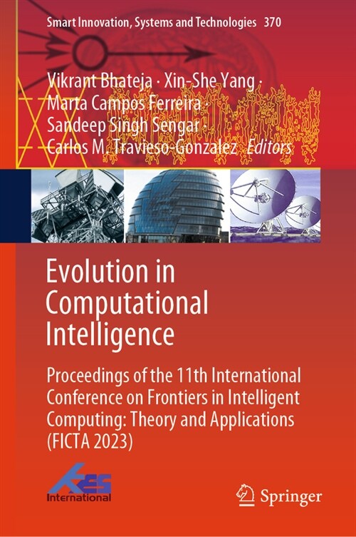 Evolution in Computational Intelligence: Proceedings of the 11th International Conference on Frontiers of Intelligent Computing: Theory and Applicatio (Hardcover, 2023)