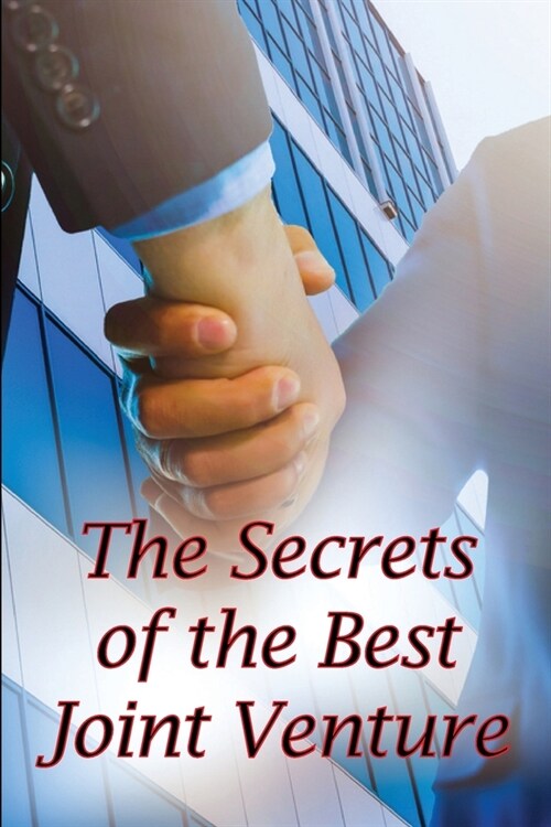 The Secrets of the Best Joint Venture: Proven Methods for Promoting Your Joint Venture Partners! Ideal Gift Concept (Paperback)