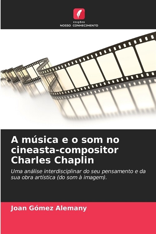 A m?ica e o som no cineasta-compositor Charles Chaplin (Paperback)