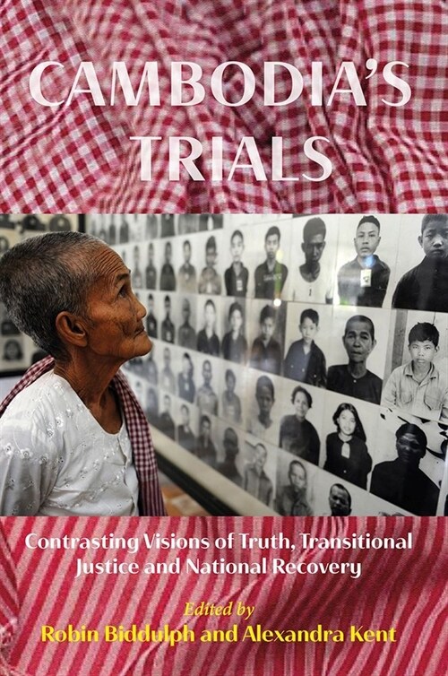 Cambodias Trials: Contrasting Visions of Truth, Transitional Justice and National Recovery (Hardcover)