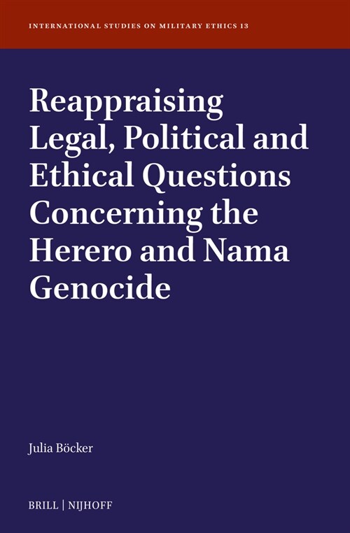 Reappraising Legal, Political and Ethical Questions Concerning the Herero and Nama Genocide (Hardcover)