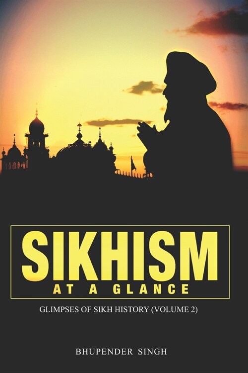 Sikhism at a Glance - Glimpses of Sikh History (Volume 2) (Paperback)