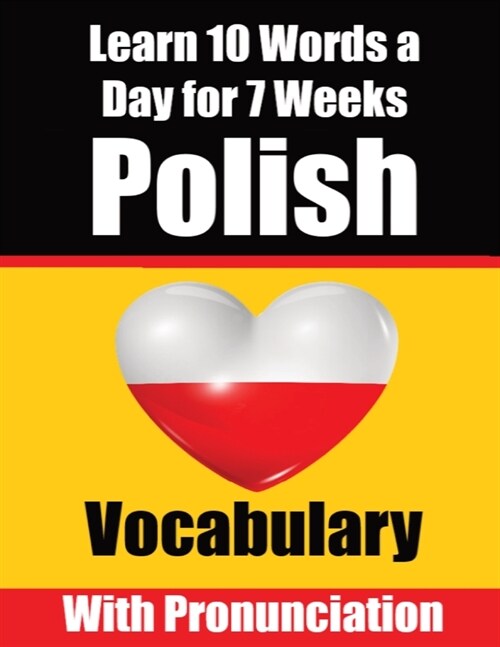 Polish Vocabulary Builder: Learn 10 Polish Words a Day for a Week A Comprehensive Guide for Children and Beginners to Learn Polish Learn Polish L (Paperback)