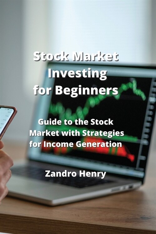Stock Market Investing for Beginners: Guide to the Stock Market with Strategies for Income Generation (Paperback)
