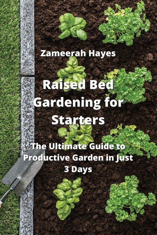 Raised Bed Gardening for Starters: The Ultimate Guide to Productive Garden in Just 3 Days (Paperback)