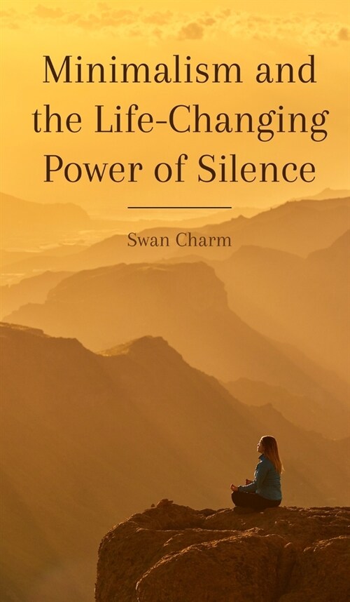 Minimalism and the Life-Changing Power of Silence (Hardcover)