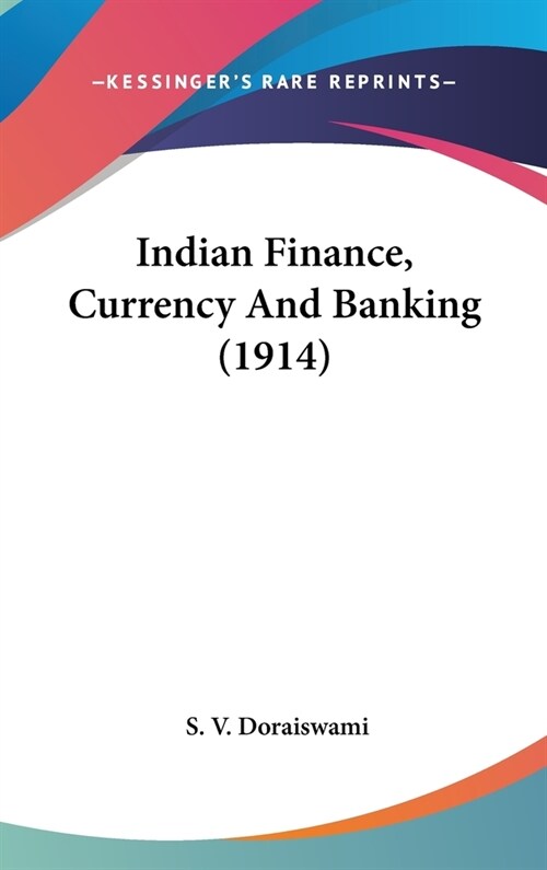 Indian Finance, Currency And Banking (1914) (Hardcover)