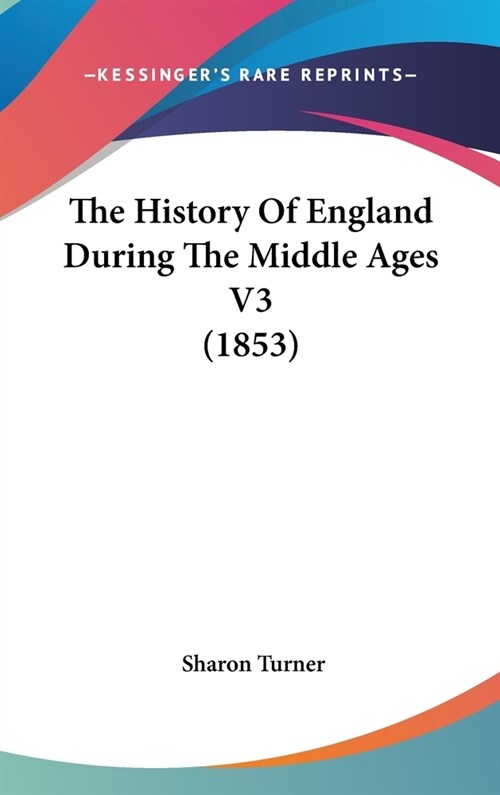 The History Of England During The Middle Ages V3 (1853) (Hardcover)