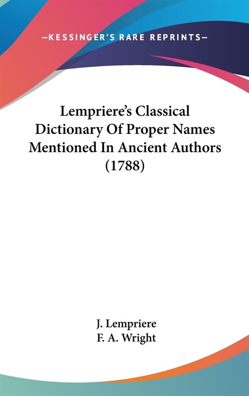 Lemprieres Classical Dictionary Of Proper Names Mentioned In Ancient Authors (1788) (Hardcover)