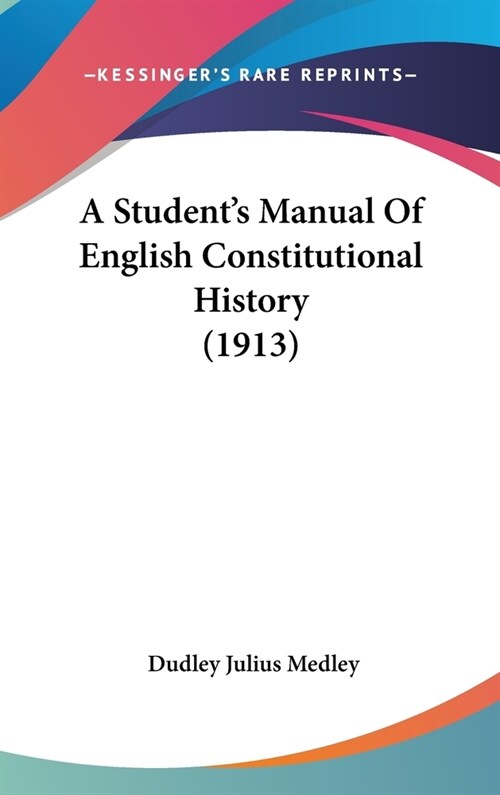 A Students Manual Of English Constitutional History (1913) (Hardcover)