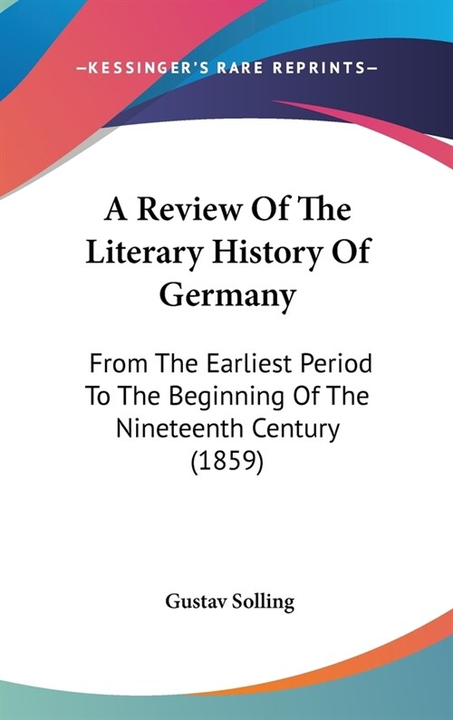 A Review Of The Literary History Of Germany: From The Earliest Period To The Beginning Of The Nineteenth Century (1859) (Hardcover)