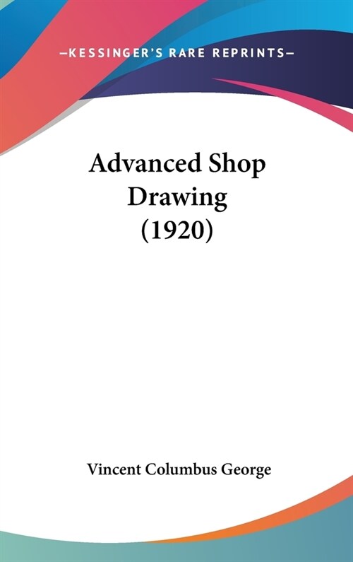 Advanced Shop Drawing (1920) (Hardcover)