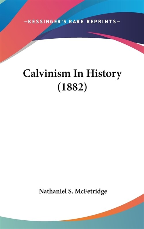 Calvinism In History (1882) (Hardcover)