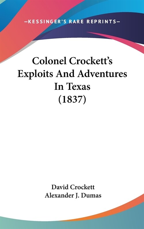 Colonel Crocketts Exploits And Adventures In Texas (1837) (Hardcover)